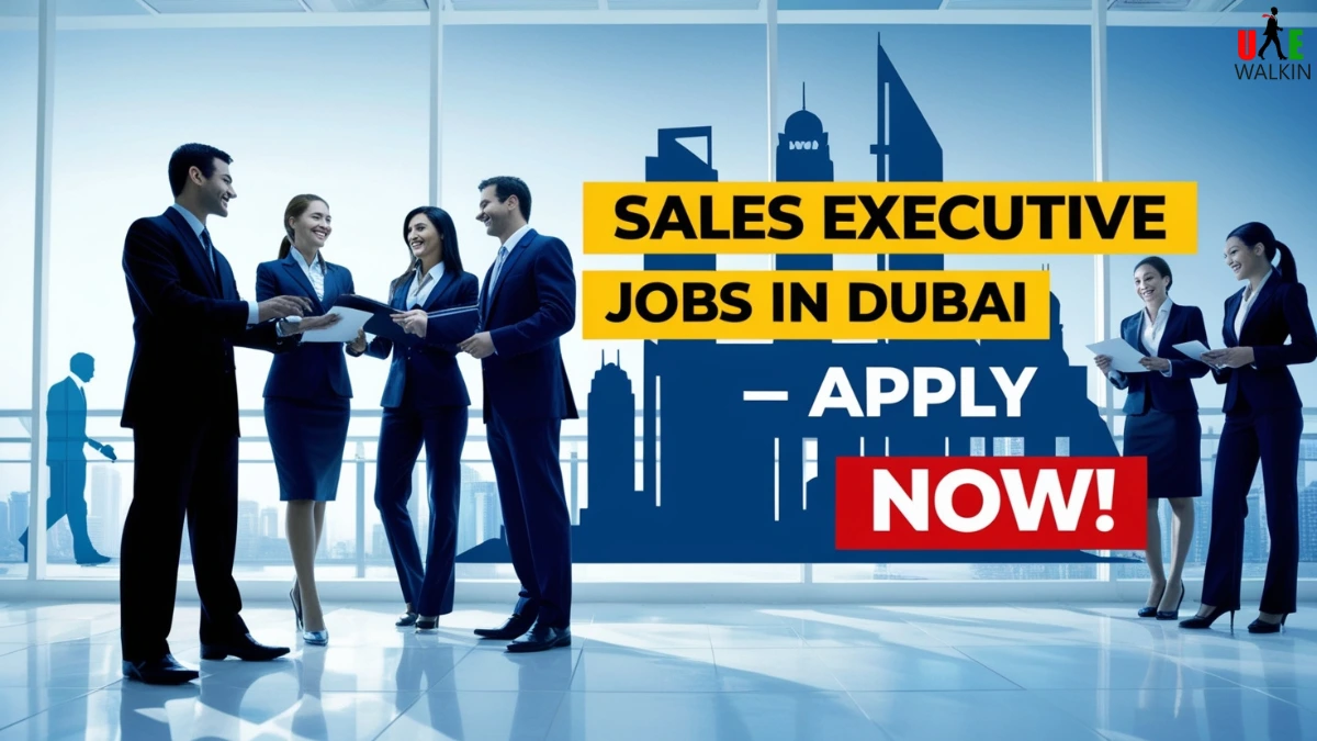 Sales Executive Jobs In Dubai | UAE Walkin