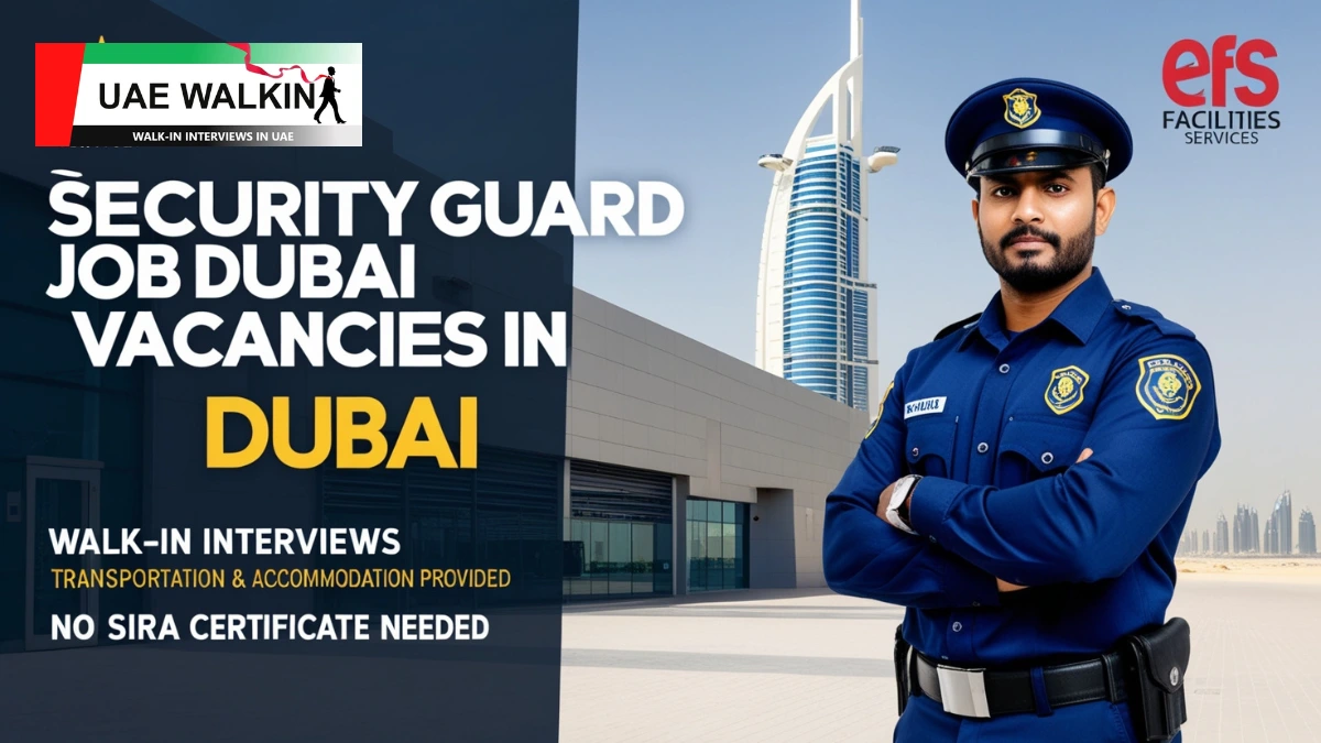 Security Guard Job Vacancies In Dubai at EFS Facilities Services | uaewalkin.com