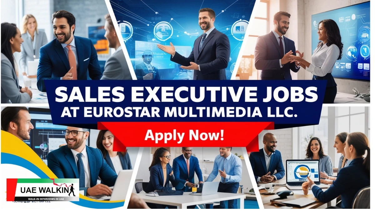 Urgent Hiring Going On For Sales Executive Jobs | Eurostar Multimedia LLC | uaewalkin.com